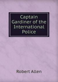 Captain Gardiner of the International Police