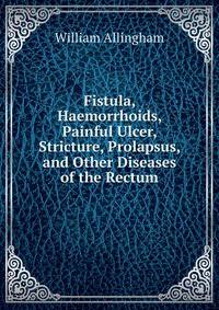 Fistula, Haemorrhoids, Painful Ulcer, Stricture, Prolapsus, and Other Diseases of the Rectum