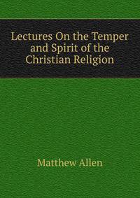 Lectures On the Temper and Spirit of the Christian Religion