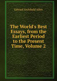 The World's Best Essays, from the Earliest Period to the Present Time, Volume 2