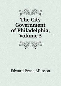 The City Government of Philadelphia, Volume 5