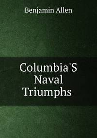 Columbia'S Naval Triumphs .