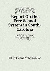 Report On the Free School System in South-Carolina