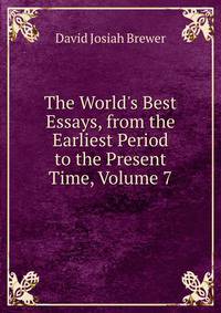 The World's Best Essays, from the Earliest Period to the Present Time, Volume 7