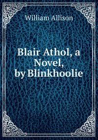 Blair Athol, a Novel, by Blinkhoolie