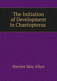 The Initiation of Development in Chaetopterus .