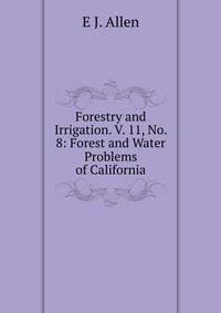 Forestry and Irrigation. V. 11, No. 8: Forest and Water Problems of California