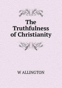 The Truthfulness of Christianity