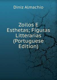 Zoilos E Esthetas; Figuras Litterarias (Portuguese Edition)
