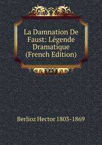 La Damnation De Faust: Legende Dramatique (French Edition)