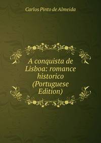 A conquista de Lisboa: romance historico (Portuguese Edition)