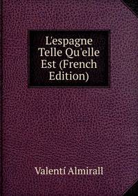 L'espagne Telle Qu'elle Est (French Edition)