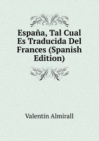 Espana, Tal Cual Es Traducida Del Frances (Spanish Edition)