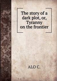 The story of a dark plot, or, Tyranny on the frontier