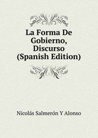 La Forma De Gobierno, Discurso (Spanish Edition)