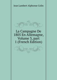 La Campagne De 1805 En Allemagne, Volume 3, part 1 (French Edition)