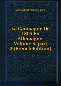 La Campagne De 1805 En Allemagne, Volume 3, part 2 (French Edition)