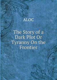 The Story of a Dark Plot Or Tyranny On the Frontier