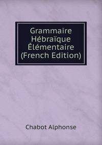 Grammaire Hebraique Elementaire (French Edition)