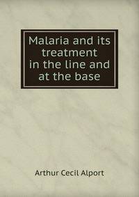 Malaria and its treatment in the line and at the base