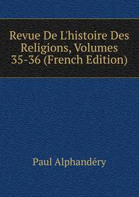 Revue De L'histoire Des Religions, Volumes 35-36 (French Edition)