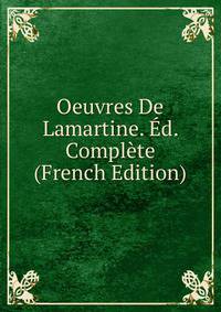 Oeuvres De Lamartine. Ed. Complete (French Edition)