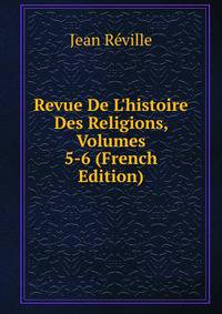 Revue De L'histoire Des Religions, Volumes 5-6 (French Edition)