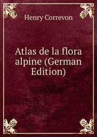 Atlas de la flora alpine (German Edition)