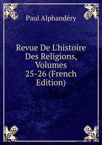 Revue De L'histoire Des Religions, Volumes 25-26 (French Edition)