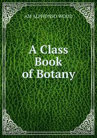 A Class Book of Botany