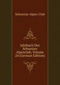 Jahrbuch Des Schweizer Alpenclub, Volume 24 (German Edition)
