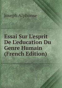 Essai Sur L'esprit De L'education Du Genre Humain (French Edition)