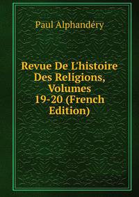 Revue De L'histoire Des Religions, Volumes 19-20 (French Edition)