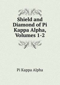 Shield and Diamond of Pi Kappa Alpha, Volumes 1-2