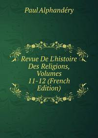 Revue De L'histoire Des Religions, Volumes 11-12 (French Edition)