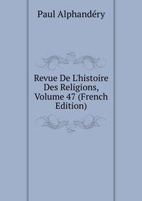 Revue De L'histoire Des Religions, Volume 47 (French Edition)