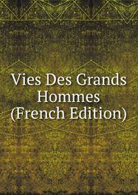 Vies Des Grands Hommes (French Edition)