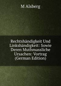 Rechtshandigkeit Und Linkshandigkeit: Sowie Deren Muthmassliche Ursachen: Vortrag (German Edition)