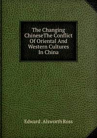 The Changing ChineseThe Conflict Of Oriental And Western Cultures In China