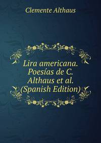 Lira americana. Poesias de C. Althaus et al. (Spanish Edition)