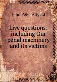 Live questions: including Our penal machinery and its victims
