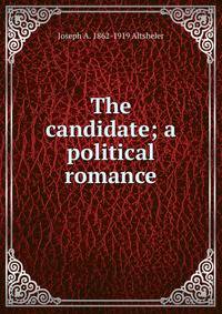 The candidate; a political romance