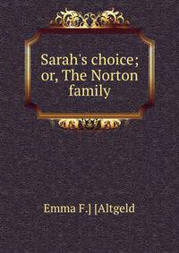 Sarah's choice; or, The Norton family