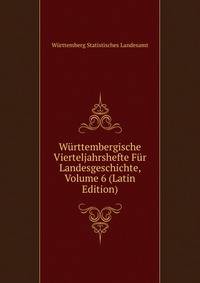 Wurttembergische Vierteljahrshefte Fur Landesgeschichte, Volume 6 (Latin Edition)
