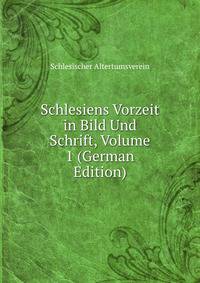 Schlesiens Vorzeit in Bild Und Schrift, Volume 1 (German Edition)