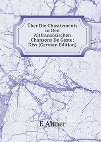 Uber Die Chastiements in Den Altfranzosischen Chansons De Geste: Diss (German Edition)