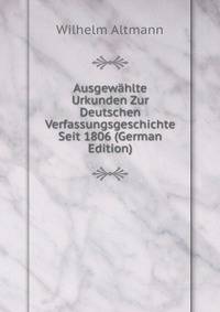 Ausgewahlte Urkunden Zur Deutschen Verfassungsgeschichte Seit 1806 (German Edition)