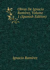 Obras De Ignacio Ramirez, Volume 1 (Spanish Edition)