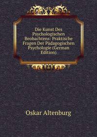 Die Kunst Des Psychologischen Beobachtens: Praktische Fragen Der Padagogischen Psychologie (German Edition)