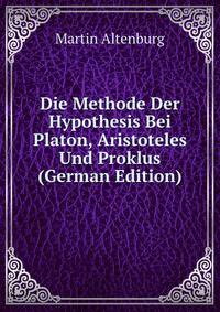 Die Methode Der Hypothesis Bei Platon, Aristoteles Und Proklus (German Edition)